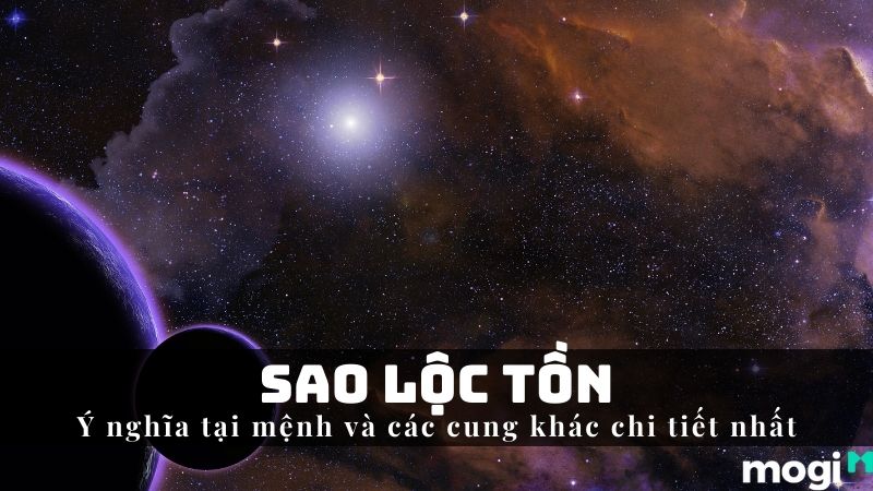 Sao Lộc Tồn Là Gì? Luận Giải Ý Nghĩa Tại Mệnh Và Cung Khác